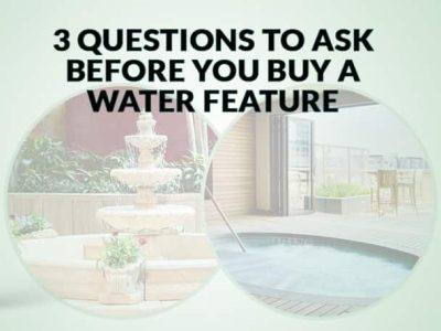 3 Questions To Ask Before You Buy A Water Feature