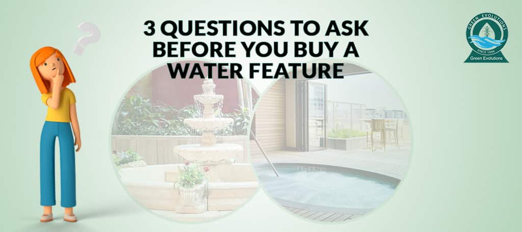 3 Questions To Ask Before You Buy A Water Feature