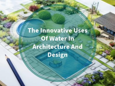 The Innovative Uses Of Water In Architecture And Design