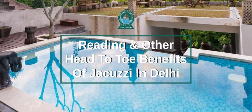 Reading & Other Head To Toe Benefits Of Jacuzzi In Delhi